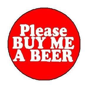  PLEASE BUY ME A BEER (Red) Pinback Button 1.25 Pin 