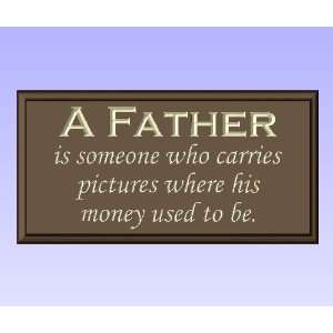 Plaque Wall Decor with Quote A Father is someone who carries pictures 