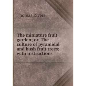  The miniature fruit garden; or, The culture of pyramidal 