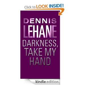 Darkness, Take My Hand Dennis Lehane  Kindle Store
