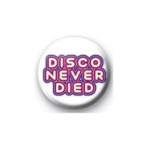  DISCO NEVER DIED Pinback Button 1.25 Pin / Badge 