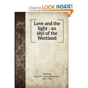   and the light  an idyl of the Westland  Orson F. Whitney Books