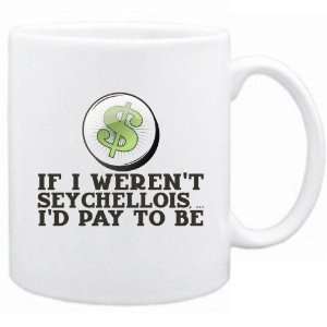 New  If I Werent Seychellois ,  Id Pay To Be   Seychelles Mug 