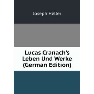 Lucas Cranachs Leben Und Werke (German Edition) Joseph Heller 