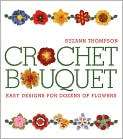 Book Cover Image. Title: Crochet Bouquet: Easy Designs for Dozens of 