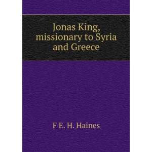  Jonas King, missionary to Syria and Greece F E. H. Haines Books
