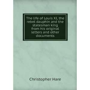 The life of Louis XI, the rebel dauphin and the statesman king from 