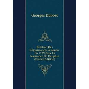   Pour La Naissance Du Dauphin (French Edition): Georges Dubosc: Books