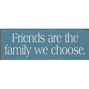  Friends are the family we choose. Wooden Sign
