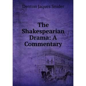    The Shakespearian Drama A Commentary Denton Jaques Snider Books