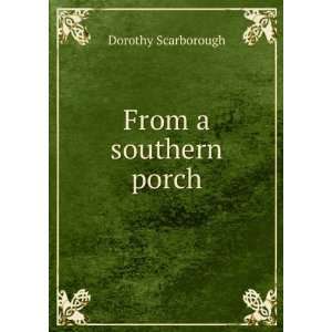  From a southern porch Dorothy Scarborough Books