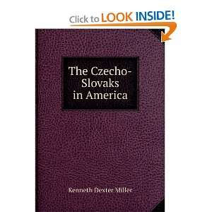  The Czecho Slovaks in America Kenneth Dexter Miller 
