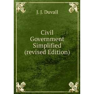   : Civil Government Simplified (revised Edition): J. J. Duvall: Books