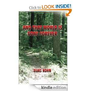 AND THAT WORLD IS GONE FOREVER ELIAS KOHN  Kindle Store