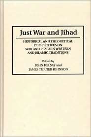 Just War and Jihad Historical and Theoretical Perspectives on War and 