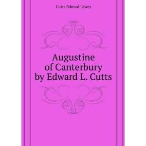   Augustine of Canterbury by Edward L. Cutts Cutts Edward Lewes Books