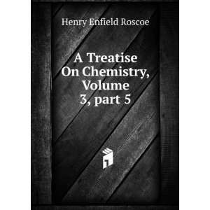   On Chemistry, Volume 3,Â part 5 Henry Enfield Roscoe Books