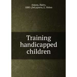   handicapped children Harry, 1880 ,DeLaporte, L. Helen Amoss Books