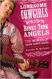 Lonesome Cowgirls and Honky Tonk Angels The Women of Barn Dance Radio 