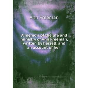   by herself, and an account of her . Ann Freeman  Books