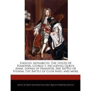 English Monarchs The House of Hanover, George I, Including Queen Anne 
