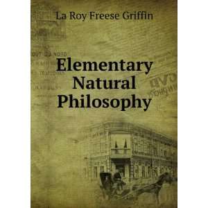    Elementary Natural Philosophy La Roy Freese Griffin Books