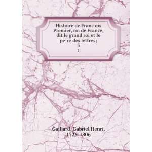   §ois Ier, roi de France. 3 Gabriel Henri, 1726 1806 Gaillard Books