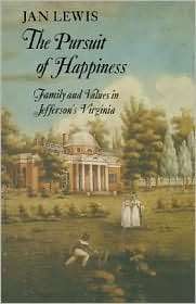 The Pursuit of Happiness: Family and Values in Jeffersons Virginia 