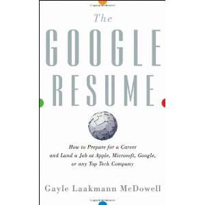 By Gayle Laakmann McDowell The Google Resume How to Prepare for a 