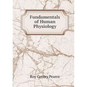 Fundamentals of Human Physiology Roy Gentry Pearce  Books