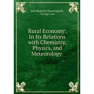   , and Meteorology . George Law Jean Baptiste Boussingault Books