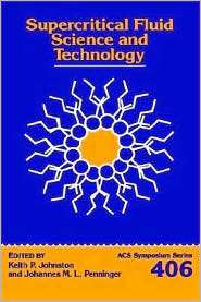Supercritical Fluid Science and Technology, (0841216789), Keith P 