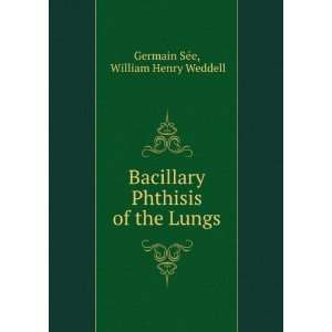   Phthisis of the Lungs William Henry Weddell Germain SÃ©e Books