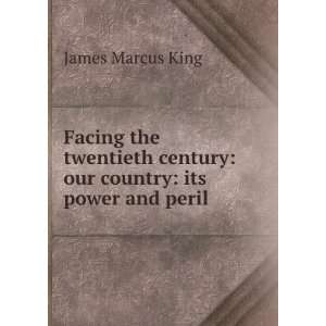   Century Our Country Its Power and Peril . James Marcus King Books