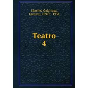    Teatro. 4 Gustavo, 1892?   1934 SÃ¡nchez Galarraga Books