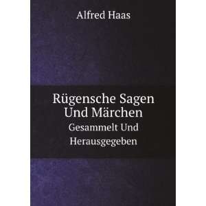   Sagen Und MÃ¤rchen. Gesammelt Und Herausgegeben Alfred Haas Books