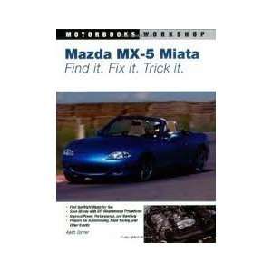  Mazda MX 5 Miata Find It. Fix It. Trick It. (Motorbooks 