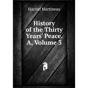   of the Thirty Years Peace. A, Volume 3 Harriet Martineau Books