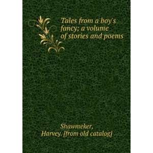 Tales from a boys fancy; a volume of stories and poems Harvey. [from 