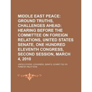 Middle East peace ground truths, challenges ahead hearing before the 