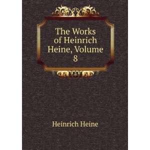    The Works of Heinrich Heine, Volume 8 Heinrich Heine Books