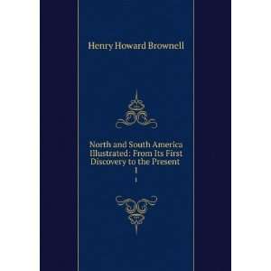   Its First Discovery to the Present . 1 Henry Howard Brownell Books