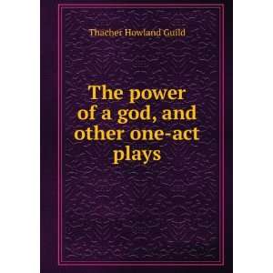   power of a god, and other one act plays Thacher Howland Guild Books