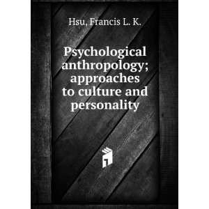    approaches to culture and personality. Francis L. K. Hsu Books