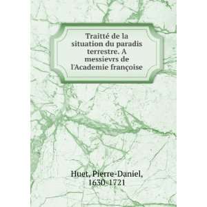   de lAcademie franÃ§oise Pierre Daniel, 1630 1721 Huet Books