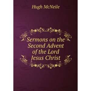   on the Second Advent of the Lord Jesus Christ: Hugh McNeile: Books