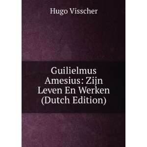   Amesius Zijn Leven En Werken (Dutch Edition) Hugo Visscher Books