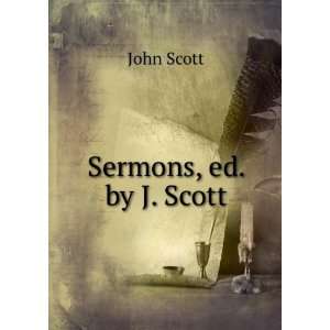 Sermons, ed. by J. Scott John Scott  Books