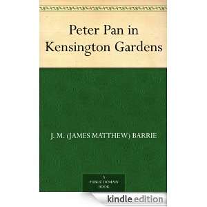 Peter Pan in Kensington Gardens J. M. (James Matthew) Barrie  