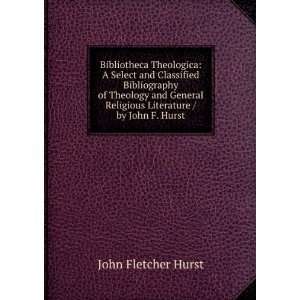   Religious Literature / by John F. Hurst: John Fletcher Hurst: Books